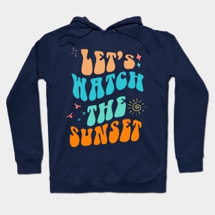 Let's Go Watch The Sunset Shirt - Summer Vibes Hoodie